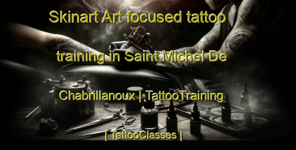 Skinart Art-focused tattoo training in Saint Michel De Chabrillanoux | TattooTraining | TattooClasses | SkinartTraining-France